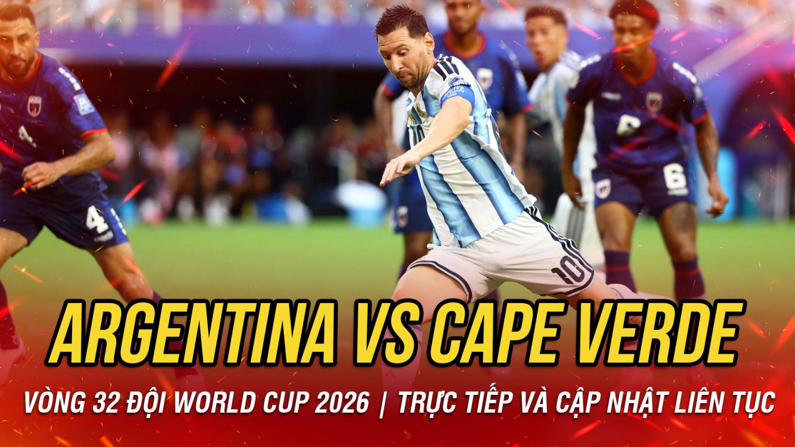 TRỰC TIẾP Argentina 1-0 Cape Verde vòng 32 đội World Cup 2026: Messi mở tỷ số